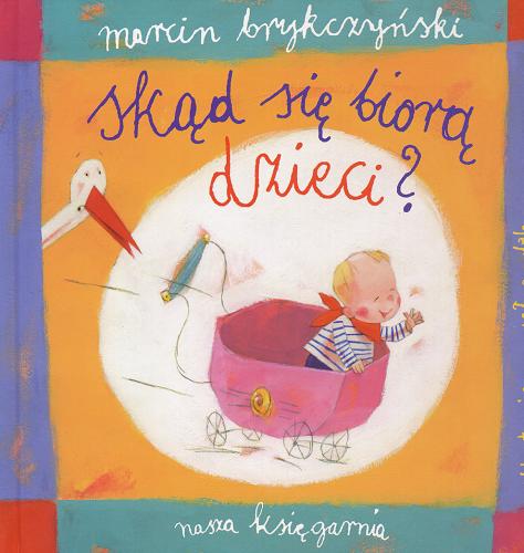 Okładka książki Skąd się biorą dzieci? /  Marcin Brykczyński ; il. Paweł Pawlak.
