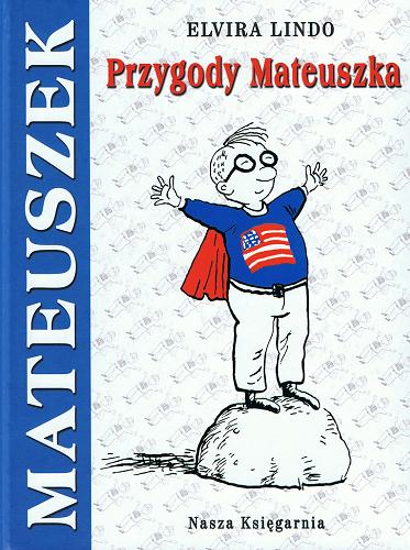 Okładka książki Przygody Mateuszka / Elvira Lindo ; przeł. Anna Trznadel-Szczepanek ; il. Julian Bohdanowicz.