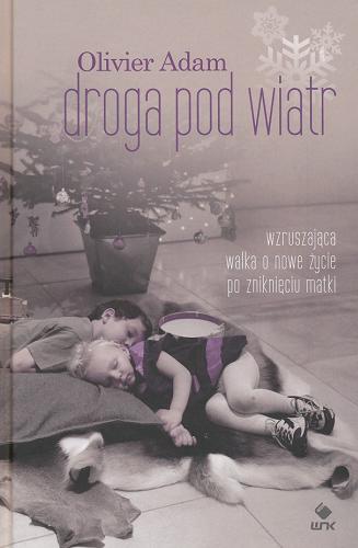 Okładka książki Droga pod wiatr / Olivier Adam ; przeł. [z fr.] Catherine Walewicz-Bekka.