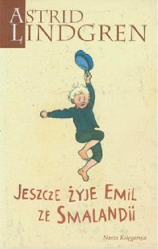 Okładka książki Jeszcze żyje Emil ze Smalandii / Astrid Lindgren ; przełożyła Anna Węgleńska ; ilustrował Björn Berg.