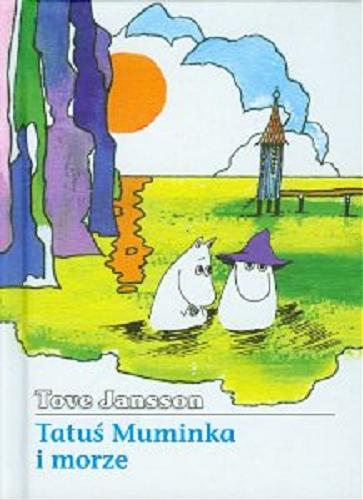 Okładka książki Tatuś Muminka i morze / Tove Jansson ; przeł. Teresa Chłapowska.