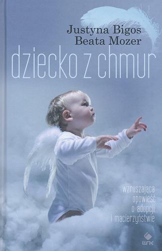 Okładka książki Dziecko z chmur / Justyna Bigos, Beata Mozer.