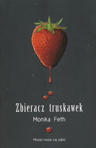 Okładka książki Zbieracz truskawek / Monika Feth ; przeł. [z niem.] Hanna Odziemkowska.