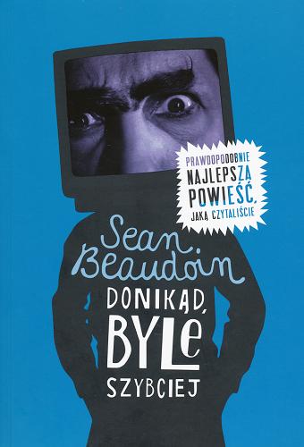 Okładka książki Donikąd, byle szybciej / Sean Beaudoin ; przełożyła Edyta Skrobiszewska.