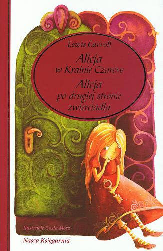 Okładka książki Alicja w Krainie Czarów ; Alicja po drugiej stronie zwierciadła / Lewis Carroll ; il. Gosia Mosz.