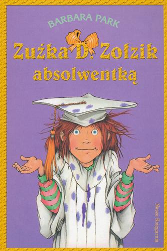 Okładka książki Zuźka D. Zołzik absolwentką /  Barbara Park ; przeł. [z ang.] Magdalena Koziej ; il. Denise Brunkus.