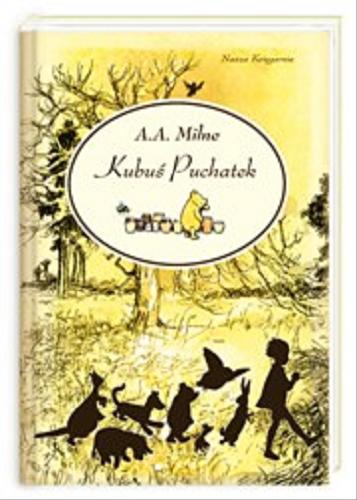 Okładka książki Kubuś Puchatek / A. A. Milne ; il. Ernest H. Shepard ; przeł. Irena Tuwim.