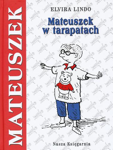 Okładka książki Mateuszek w tarapatach / Elvira Lindo ; przeł. Anna Trznadel-Szczepanek ; il. Julian Bohdanowicz.