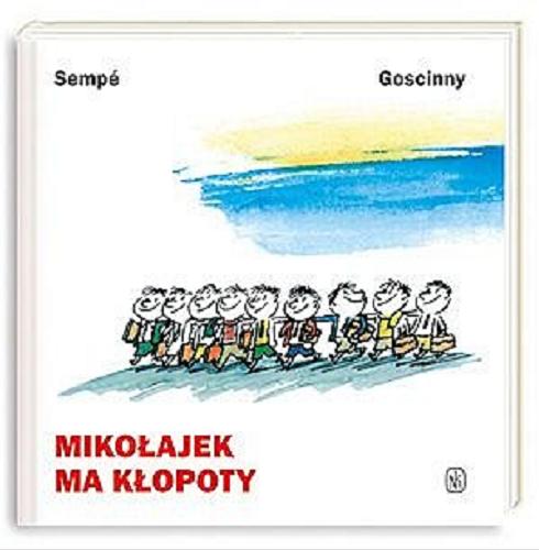 Okładka książki Mikołajek ma kłopoty / Sempé i Goscinny ; przeł. Barbara Grzegorzewska.
