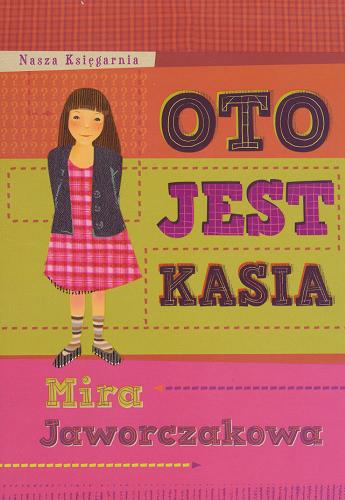 Okładka książki Oto jest Kasia / Mira Jaworczakowa ; ilustracje Hanna Czajkowska.