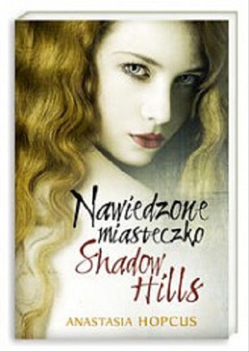 Okładka książki Nawiedzone miasteczko Shadow Hills / Anastasia Hopcus ; przeł. [z ang.] Katarzyna Miniszewska-Górmińska.