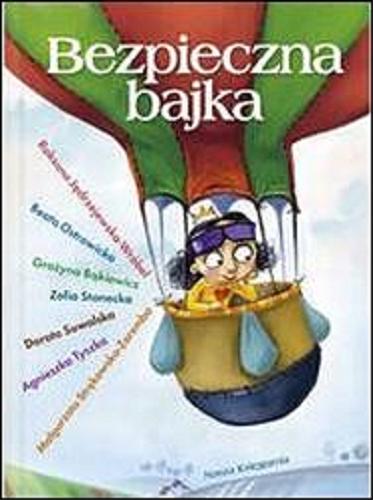 Okładka książki Bezpieczna bajka / [aut. bajek] Roksana Jedrzejewska-wróbel [i in.] ; il. Marcin Piwowarski ; [wstęp, komen. Katarzyna Klimowicz].