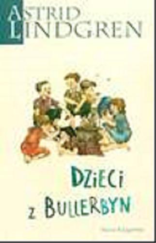 Okładka książki Dzieci z Bullerbyn / Astrid Lindgren ; przełożyła Irena Wyszomirska ; ilustrowała Ilon Wikland.