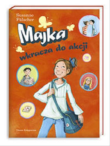 Okładka książki Majka wkracza do akcji / Susanne Fülscher ; Ilustracje: Dagmar Henze ; przełożyła: Inez Okulska.
