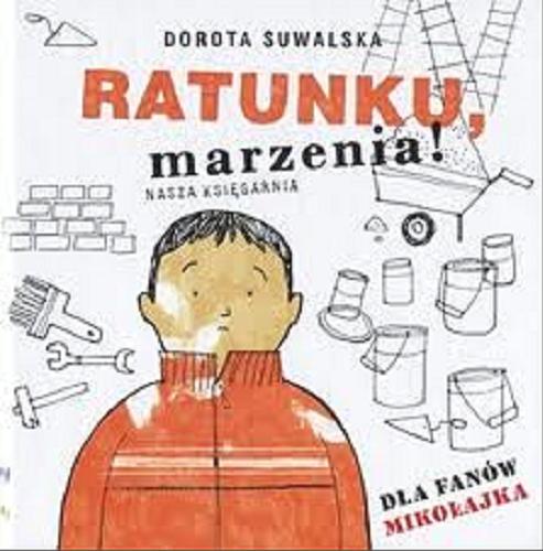 Okładka książki Ratunku, marzenia! / Dorota Suwalska ; il. Agata Raczyńska.