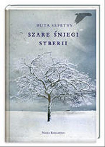 Okładka książki Szare śniegi Syberii / Ruta Sepetys ; przełożyli Joanna Bogunia, Dawid Juraszek.