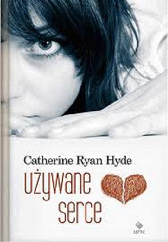 Okładka książki Używane serce / Catherine Ryan Hyde ; przełożyła : Anna Nowak.