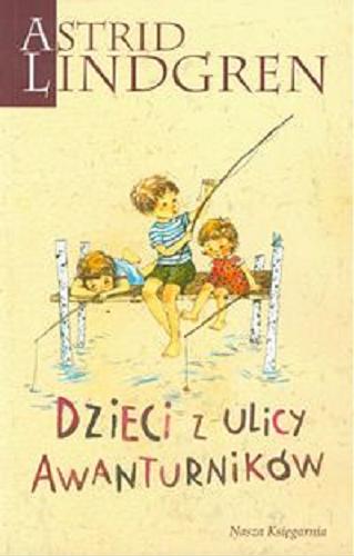 Okładka książki Dzieci z ulicy Awanturników / Astrid Lindgren ; przełożyła Anna Węgleńska ; ilustrowała Ilon Wikland.