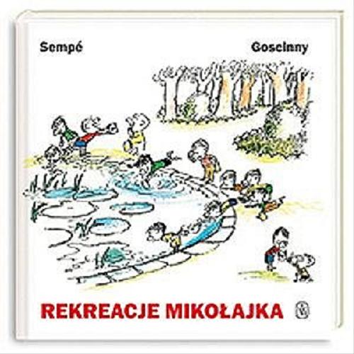 Okładka książki Rekreacje Mikołajka / Sempé i Goscinny ; przeł. Tola Markuszewicz i Elżbieta Staniszkis.