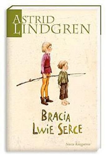 Okładka książki Bracia Lwie Serce / Astrid Lindgren ; przełożyła Teresa Chłapowska ; Ilustrowała Ilon Wikland.