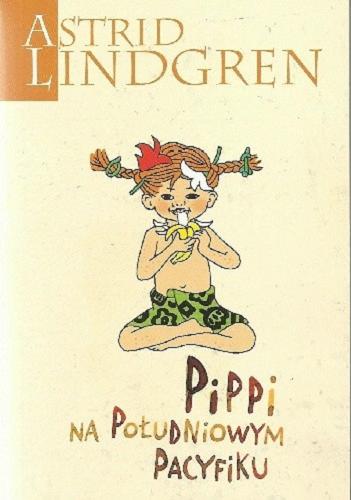 Okładka książki Pippi na Południowym Pacyfiku / Astrid Lindgren ; przełożyła Teresa Chłapowska ; ilustracje Ingrid Vang-Nyman.