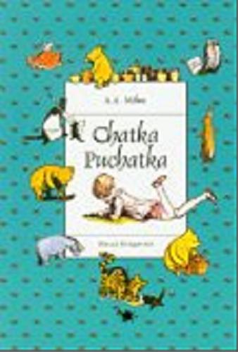 Okładka książki Chatka Puchatka / A. A. Milne ; przeł. Irena Tuwim ; il. Ernest H. Shepard.