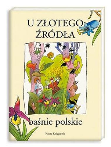 Okładka książki U złotego źródła : baśnie polskie / wybór Stefanii Wortman.