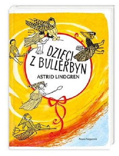 Okładka książki Dzieci z Bullerbyn / Astrid Lindgren ; il. Hanna Czajkowska ; przeł. Irena Szuch-Wyszomirska.