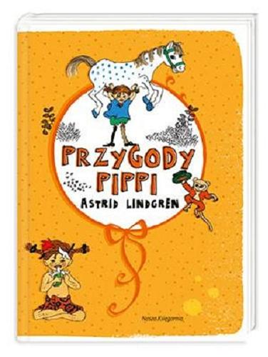 Okładka książki Przygody Pippi / Astrid Lindgren ; il. Ingrid Vang-Nyman ; przeł. Irena Szuch-Wyszomirska, Teresa Chłapowska.