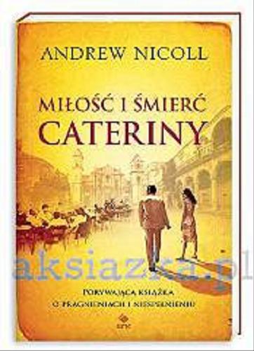 Okładka książki Miłość i śmierć Cateriny / Andrew Nicoll ; przeł. [z ang.] Anna Studniarek.