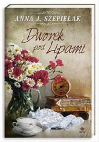 Okładka książki Dworek pod Lipami / Anna J. Szepielak.