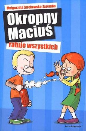 Okładka książki Okropny Maciuś ratuje wszystkich / Małgorzata Strękowska-Zaremba ; il. Marek Nawrocki.