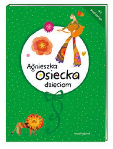 Okładka książki Agnieszka Osiecka dzieciom [Dokument dźwiękowy] / Agnieszka Osiecka.