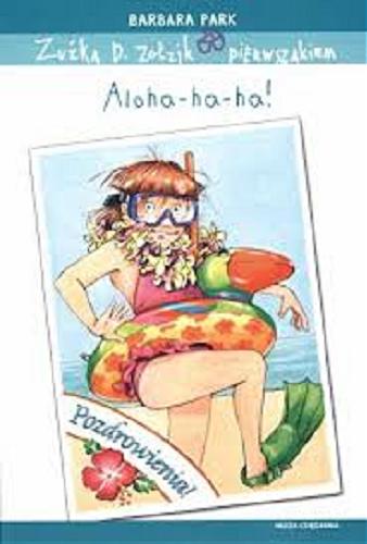 Okładka książki Aloha-ha-ha! / Barbara Park ; przeł. Magdalena Koziej ; il. Denise Brunkus.