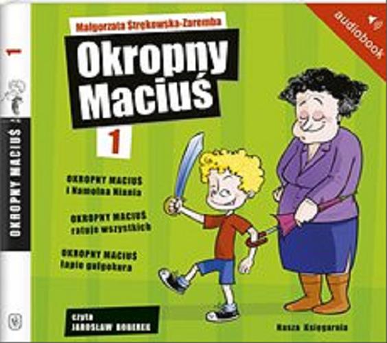 Okładka książki Okropny Maciuś. [Dokument dźwiękowy] / CD 1 Małgorzata Strękowska-Zaremba.