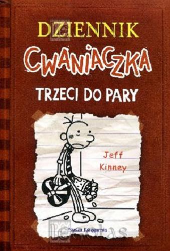Okładka książki Trzeci do pary / Jeff Kinney ; tłumaczenie [z angielskiego] Joanna Wajs.
