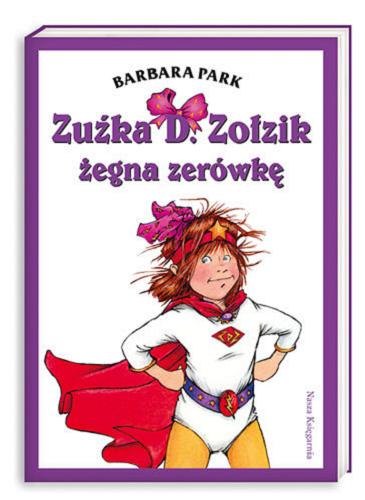 Okładka książki Zuźka D. Zołzik żegna zerówkę / Barbara Park ; przeł. Magdalena Koziej ; il. Denise Brunkus.