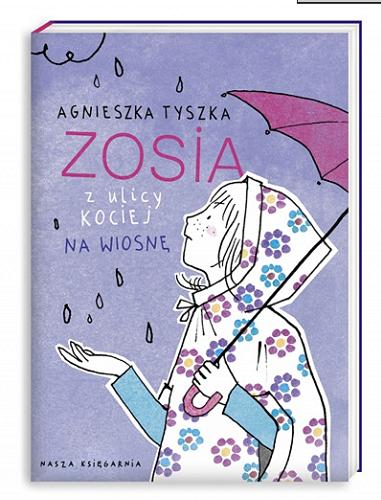 Okładka książki Zosia z ulicy Kociej na wiosnę / Agnieszka Tyszka ; ilustrowała Agata Raczyńska.