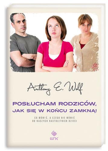 Okładka książki Posłucham rodziców, jak się w końcu zamkną / Anthony E. Wolf ; przeł. [z ang.] Anna Płocica.