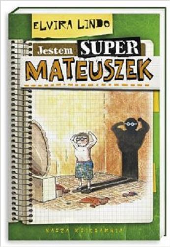Okładka książki Jestem super Mateuszek / Elvira Lindo ; przeł. Anna Trznadel-Szczepanek ; il. Julian Bohdanowicz.