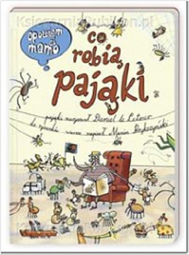 Okładka książki Co robią pająki / pająki narysował Daniel de Latour ; do rysunków wiersze napisał Marcin Brykczyński.