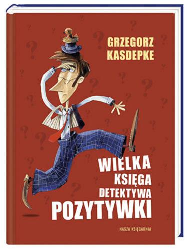 Okładka książki Wielka księga detektywa Pozytywki / Grzegorz Kasdepke ; il. Piotr Rychel.