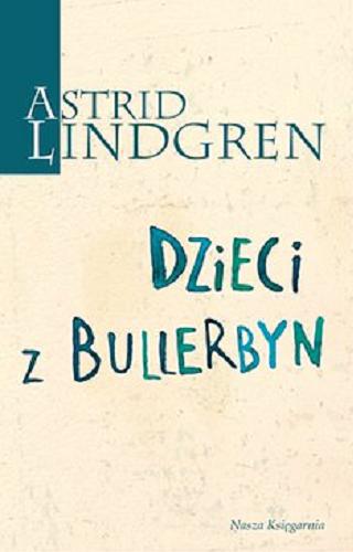 Okładka książki Dzieci z Bullerbyn [E-book ] / Astrid Lindgren ; przełożyła Irena Szuch-Wyszomirska ; ilustrowała Ilon Wikland.