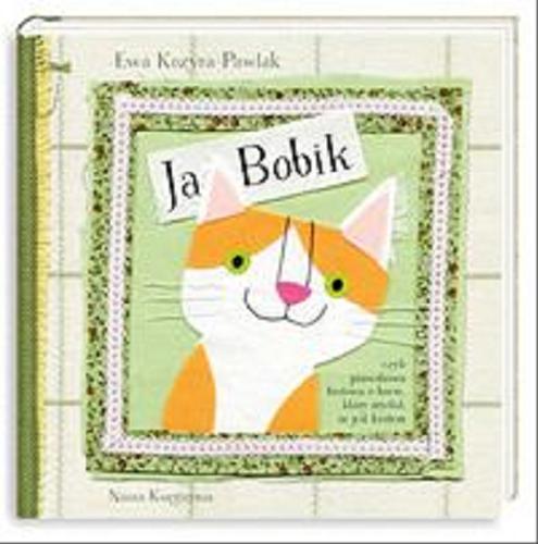 Okładka książki Ja, Bobik czyli Prawdziwa historia o kocie, który myślał, że jest królem / napisała i zil. Ewa Kozyra-Pawlak.