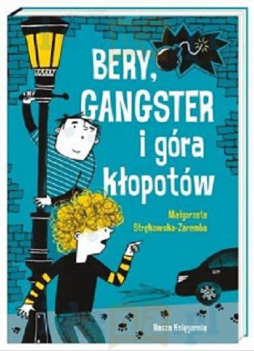 Okładka książki Bery, gangster i góra kłopotów / Małgorzata Strękowska-Zaremba ; ilustracje Monika Pollak.