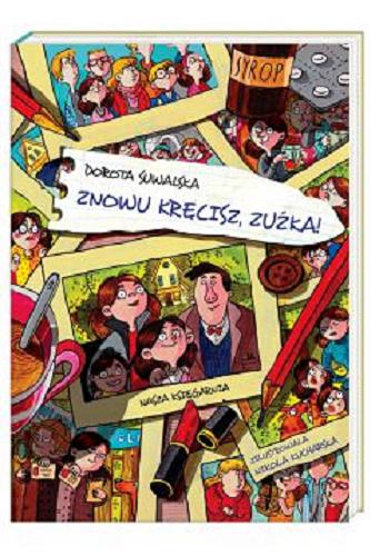 Okładka książki Znowu kręcisz, Zuźka! / Dorota Suwalska ; zilustrowała Nikola Kucharska.