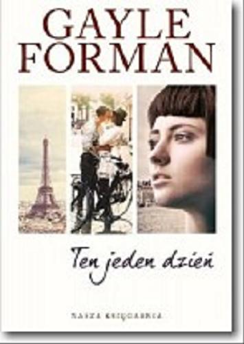 Okładka książki Ten jeden dzień / Gayle Forman ; przełożyła Hanna Pasierska.
