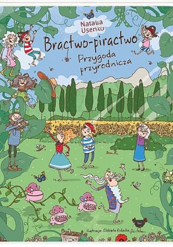 Okładka książki Bractwo-piractwo : przygoda przyrodnicza / Natalia Usenko ; ilustracje Elżbieta Kidacka.