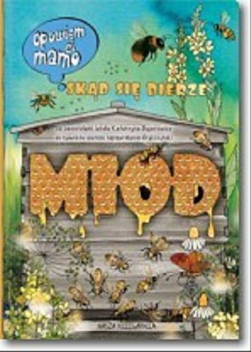 Okładka książki Skąd się bierze miód / za pszczołami latała Katarzyna Bajerowicz, do rysunków wiersze napisał Marcin Brykczyński.