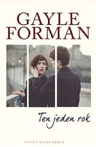 Okładka książki Ten jeden rok / Gayle Forman ; przełożyła [z angielskiego] Hanna Pasierska.